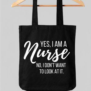 TOTE BAG- YES I AM A NURSE-NO I DON'T WANT TO LOOK